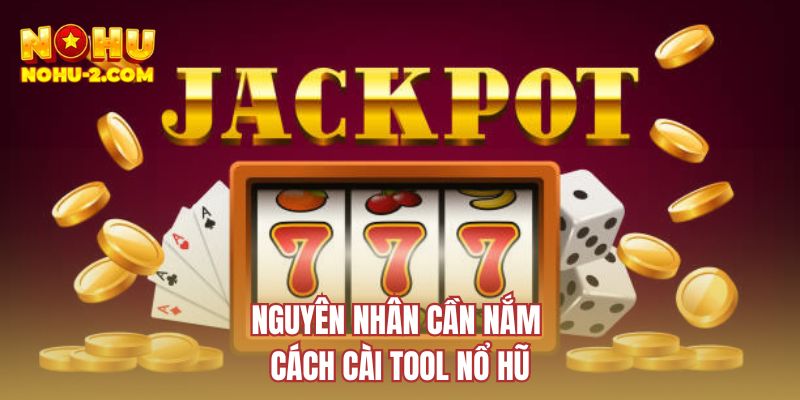 Nguyên nhân cần nắm cách cài tool nổ hũ