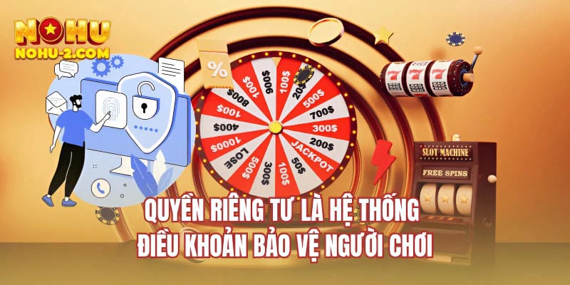 Quyền riêng tư là hệ thống điều khoản bảo vệ người chơi